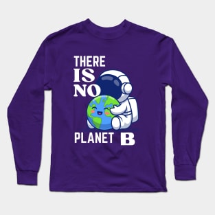 THERE IS NO PLANET B Long Sleeve T-Shirt